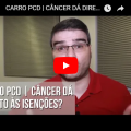 Carro PCD | Câncer dá direito às isenções?