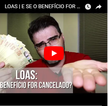 LOAS | E SE o benefício for cancelado?